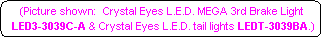 Rounded Rectangle: (Picture shown:  Crystal Eyes L.E.D. MEGA 3rd Brake Light
 LED3-3039C-A & Crystal Eyes L.E.D. tail lights LEDT-3039BA.)